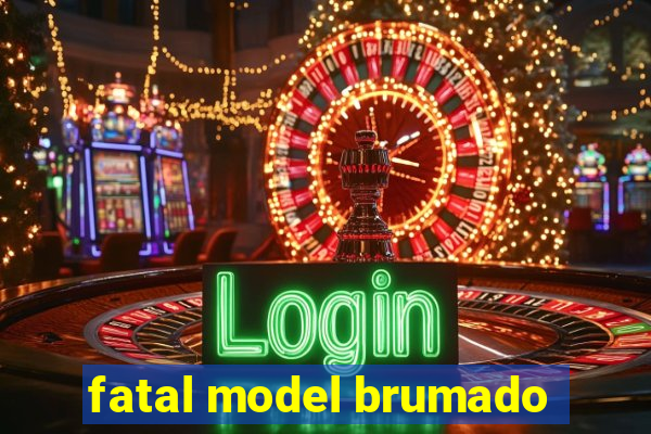 fatal model brumado